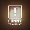 Funny To A Point